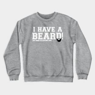 I Have A Beard! Crewneck Sweatshirt